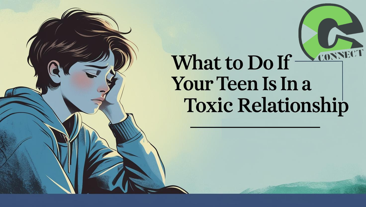 What to Do If Your Teen Is in a Toxic Relationship