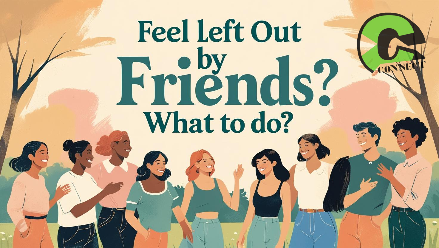 Feel left out by friends? What to do?